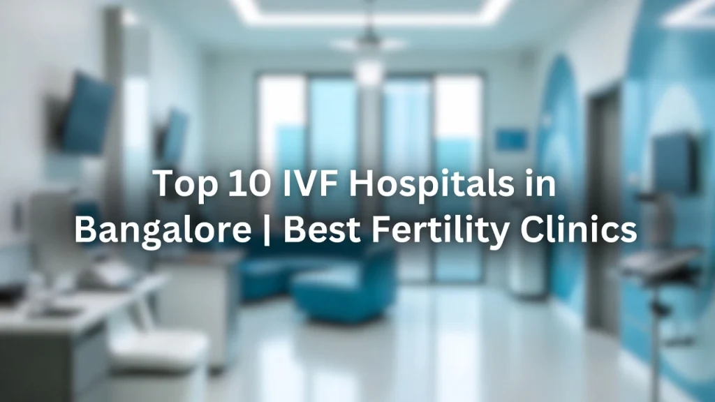 Top 10 IVF Hospitals in Bangalore | Best Fertility Clinics