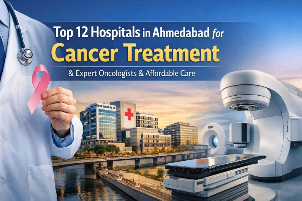 Top 12 Hospitals in Ahmedabad for Cancer Treatment